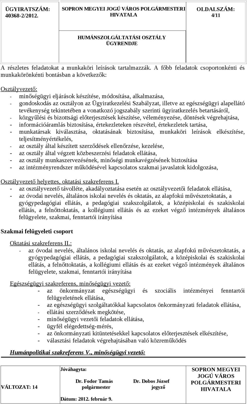 Szabályzat, illetve az egészségügyi alapellátó tevékenység tekintetében a vonatkozó jogszabály szerinti ügyiratkezelés betartásáról, - közgyűlési és bizottsági előterjesztések készítése,