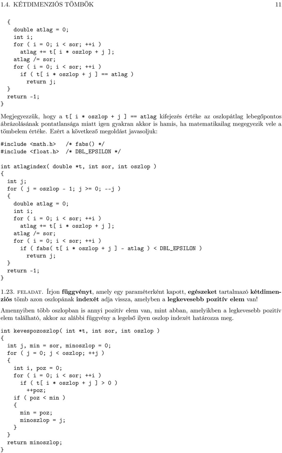 vele a tömbelem értéke. Ezért a következő megoldást javasoljuk: #include <math.h> /* fabs() */ #include <float.