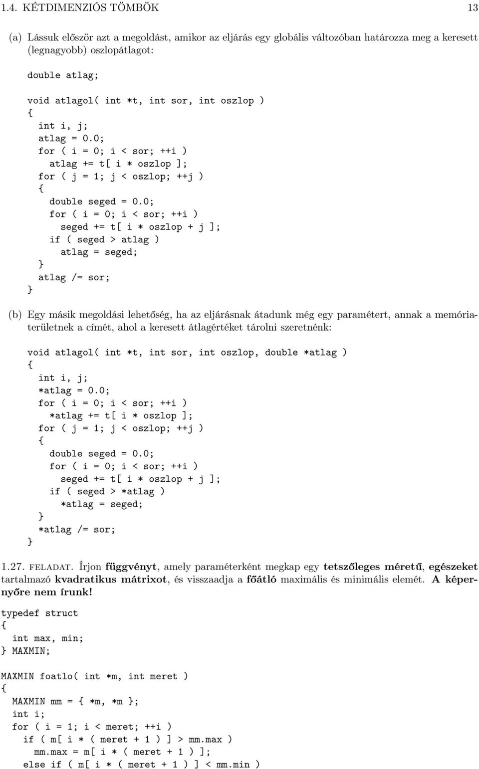 0; for ( i = 0; i < sor; ++i ) seged += t[ i * oszlop + j ]; if ( seged > atlag ) atlag = seged; atlag /= sor; (b) Egy másik megoldási lehetőség, ha az eljárásnak átadunk még egy paramétert, annak a