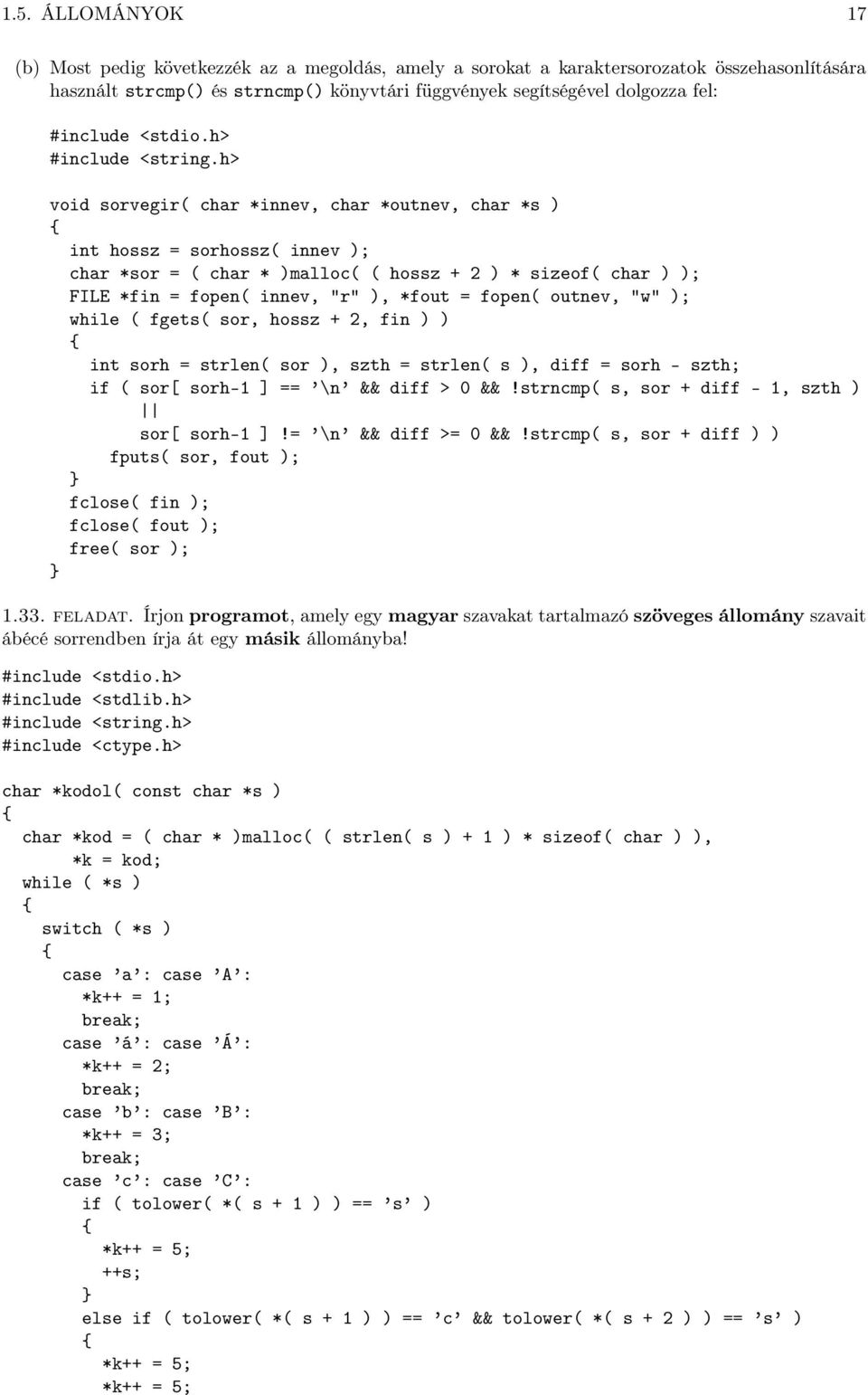 h> void sorvegir( char *innev, char *outnev, char *s ) int hossz = sorhossz( innev ); char *sor = ( char * )malloc( ( hossz + 2 ) * sizeof( char ) ); FILE *fin = fopen( innev, "r" ), *fout = fopen(