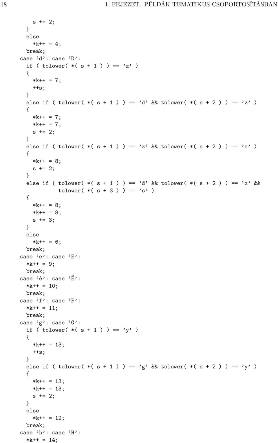 ) *k++ = 7; *k++ = 7; s += 2; if ( tolower( *( s + 1 ) ) == z && tolower( *( s + 2 ) ) == s ) *k++ = 8; s += 2; if ( tolower( *( s + 1 ) ) == d && tolower( *( s + 2 ) ) == z &&