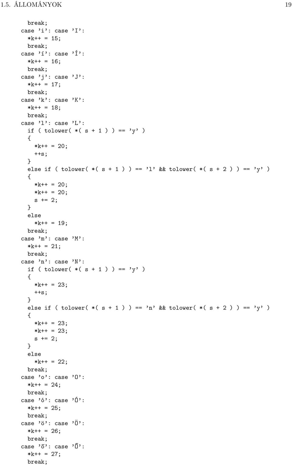 m : case M : *k++ = 21; case n : case N : if ( tolower( *( s + 1 ) ) == y ) *k++ = 23; ++s; if ( tolower( *( s + 1 ) ) == n && tolower( *( s + 2 ) ) == y )