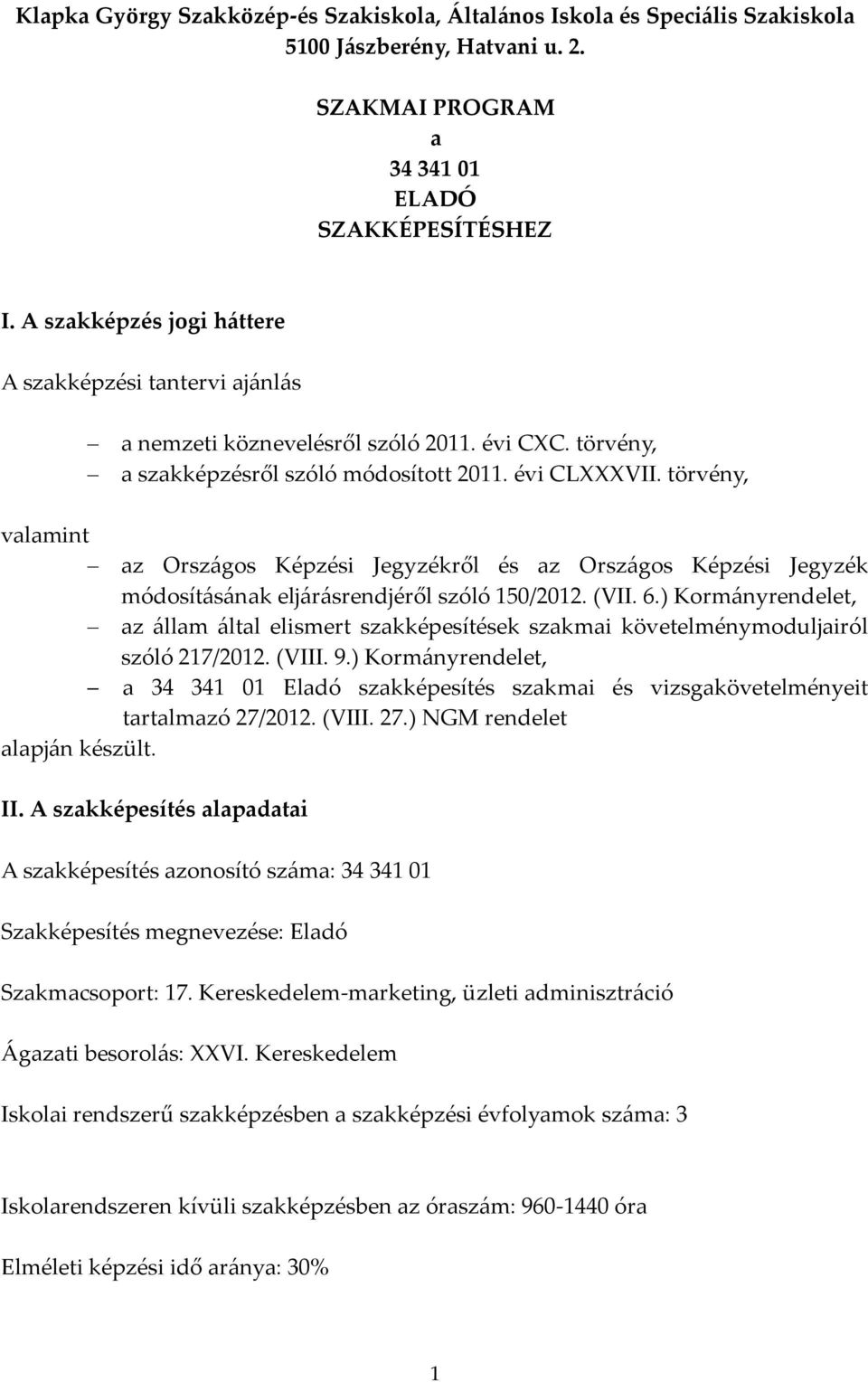 törvény, valamint az Országos Képzési Jegyzékről és az Országos Képzési Jegyzék módosításának eljárásrendjéről szóló 150/2012. (VII. 6.