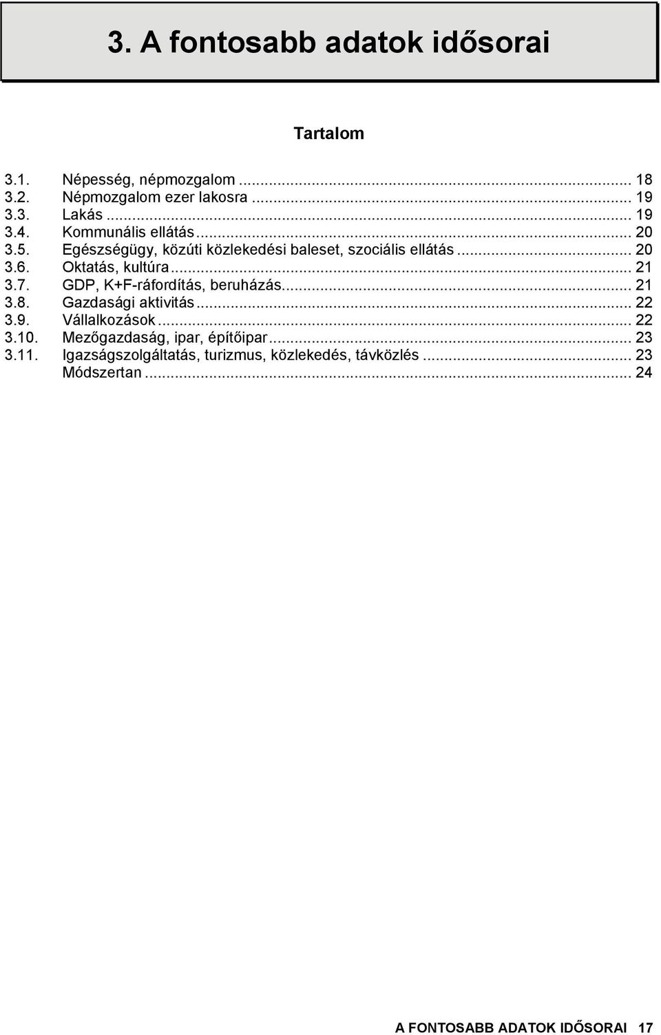 GDP, K+F-ráfordítás, beruházás... 21 3.8. Gazdasági aktivitás... 22 3.9. Vállalkozások... 22 3.10.