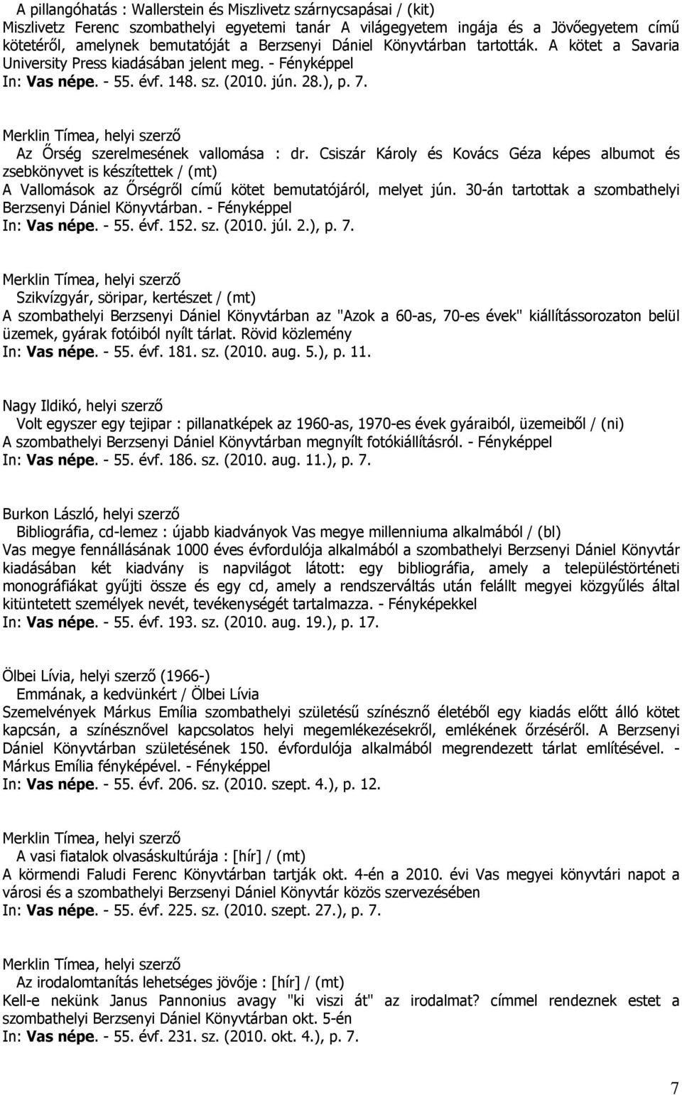 Az Őrség szerelmesének vallomása : dr. Csiszár Károly és Kovács Géza képes albumot és zsebkönyvet is készítettek / (mt) A Vallomások az Őrségről című kötet bemutatójáról, melyet jún.