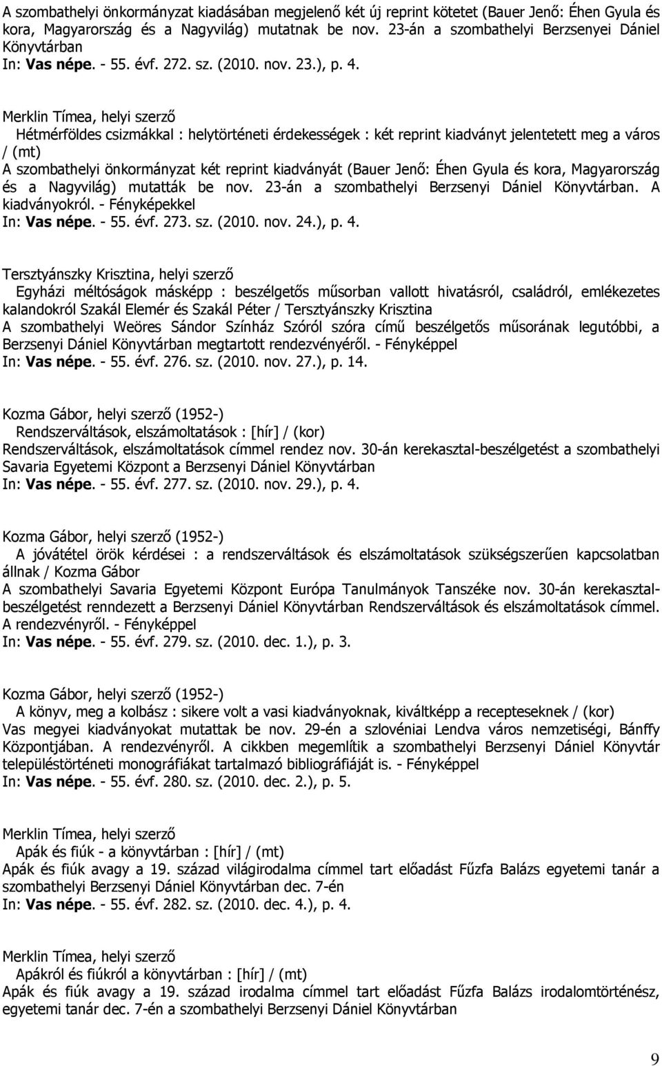 Hétmérföldes csizmákkal : helytörténeti érdekességek : két reprint kiadványt jelentetett meg a város / (mt) A szombathelyi önkormányzat két reprint kiadványát (Bauer Jenő: Éhen Gyula és kora,