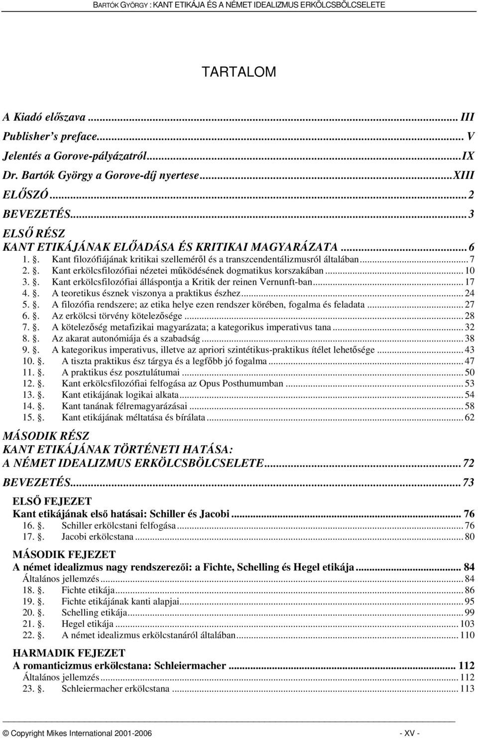 . Kant erkölcsfilozófiai nézetei működésének dogmatikus korszakában... 10 3.. Kant erkölcsfilozófiai álláspontja a Kritik der reinen Vernunft-ban... 17 4.