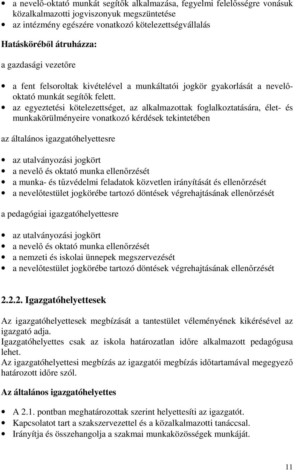 az egyeztetési kötelezettséget, az alkalmazottak foglalkoztatására, élet- és munkakörülményeire vonatkozó kérdések tekintetében az általános igazgatóhelyettesre az utalványozási jogkört a nevelő és