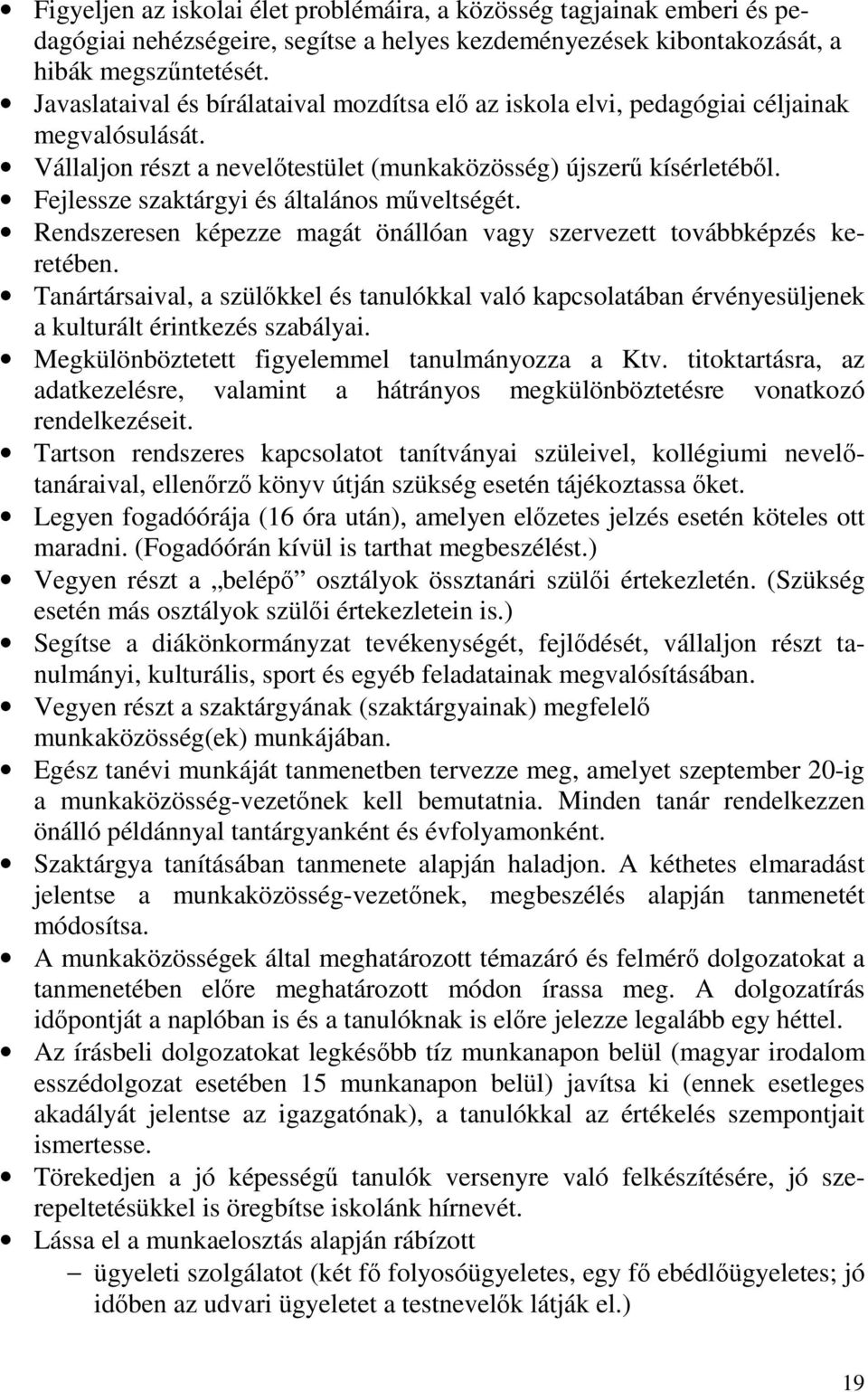 Fejlessze szaktárgyi és általános műveltségét. Rendszeresen képezze magát önállóan vagy szervezett továbbképzés keretében.