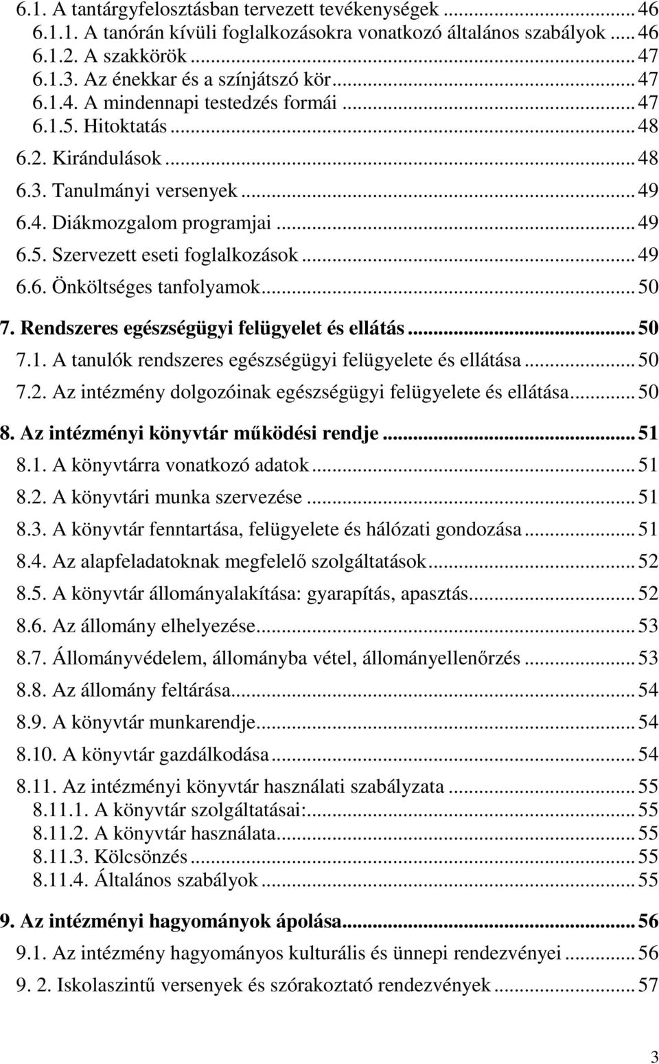 .. 49 6.6. Önköltséges tanfolyamok... 50 7. Rendszeres egészségügyi felügyelet és ellátás... 50 7.1. A tanulók rendszeres egészségügyi felügyelete és ellátása... 50 7.2.