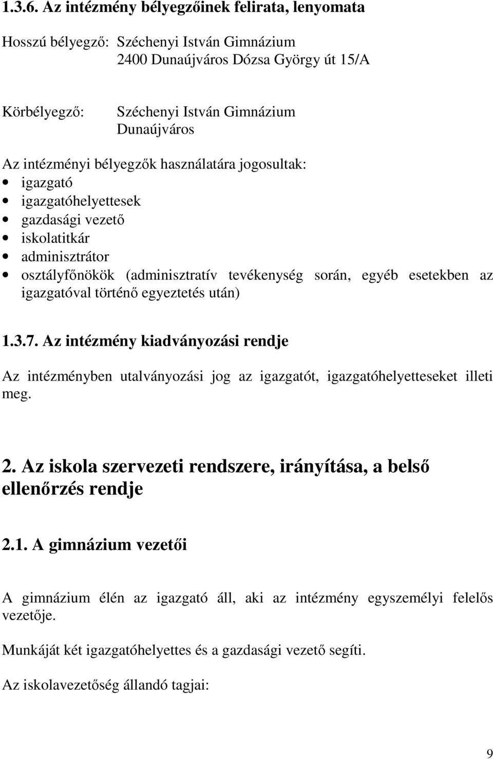 bélyegzők használatára jogosultak: igazgató igazgatóhelyettesek gazdasági vezető iskolatitkár adminisztrátor osztályfőnökök (adminisztratív tevékenység során, egyéb esetekben az igazgatóval történő