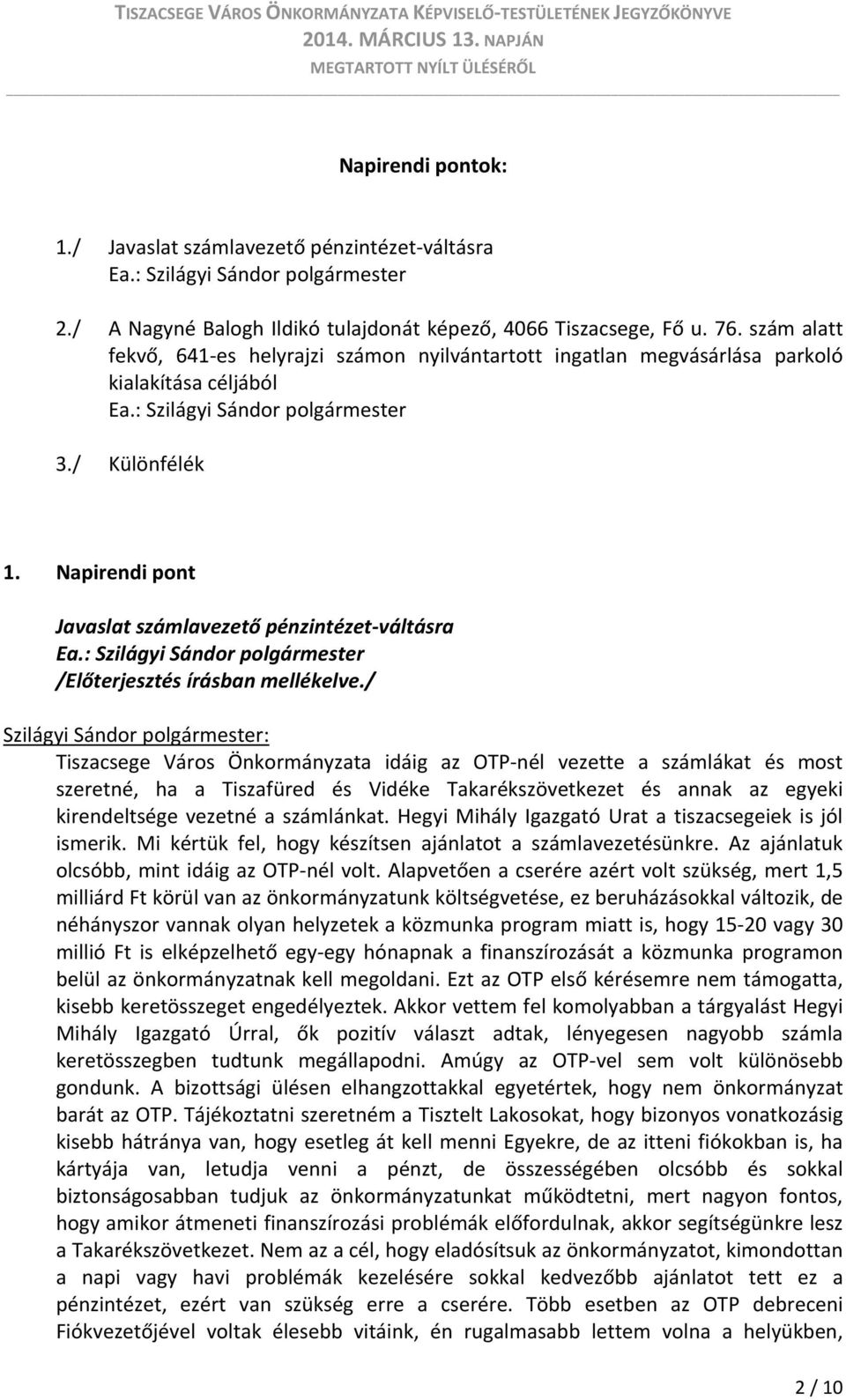 Napirendi pont Javaslat számlavezető pénzintézet váltásra Ea.: Szilágyi Sándor polgármester /Előterjesztés írásban mellékelve.