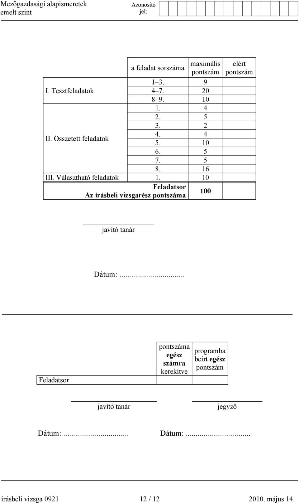 10 Feladatsor Az írásbeli vizsgarész pontszáma 100 elért pontszám javító tanár Dátum:.