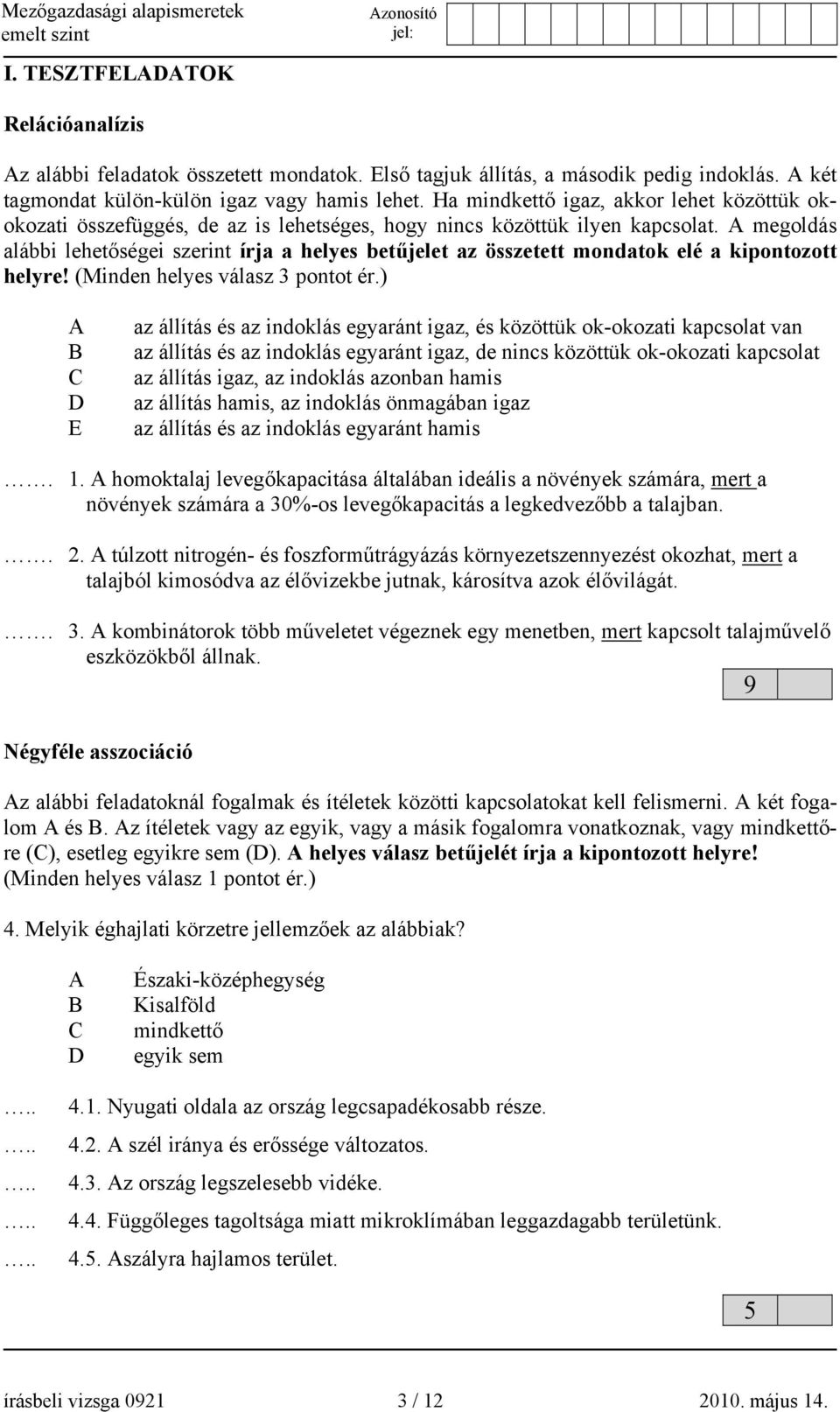 A megoldás alábbi lehetőségei szerint írja a helyes betűjelet az összetett mondatok elé a kipontozott helyre! (Minden helyes válasz 3 pontot ér.