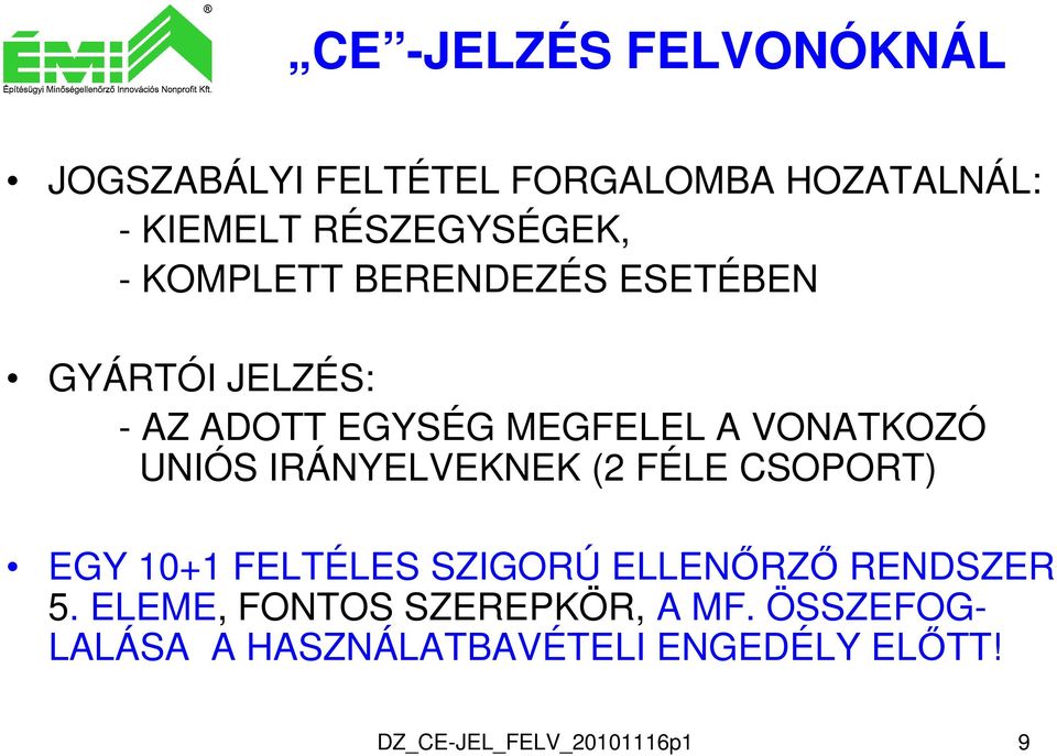 IRÁNYELVEKNEK (2 FÉLE CSOPORT) EGY 10+1 FELTÉLES SZIGORÚ ELLENŐRZŐ RENDSZER 5.