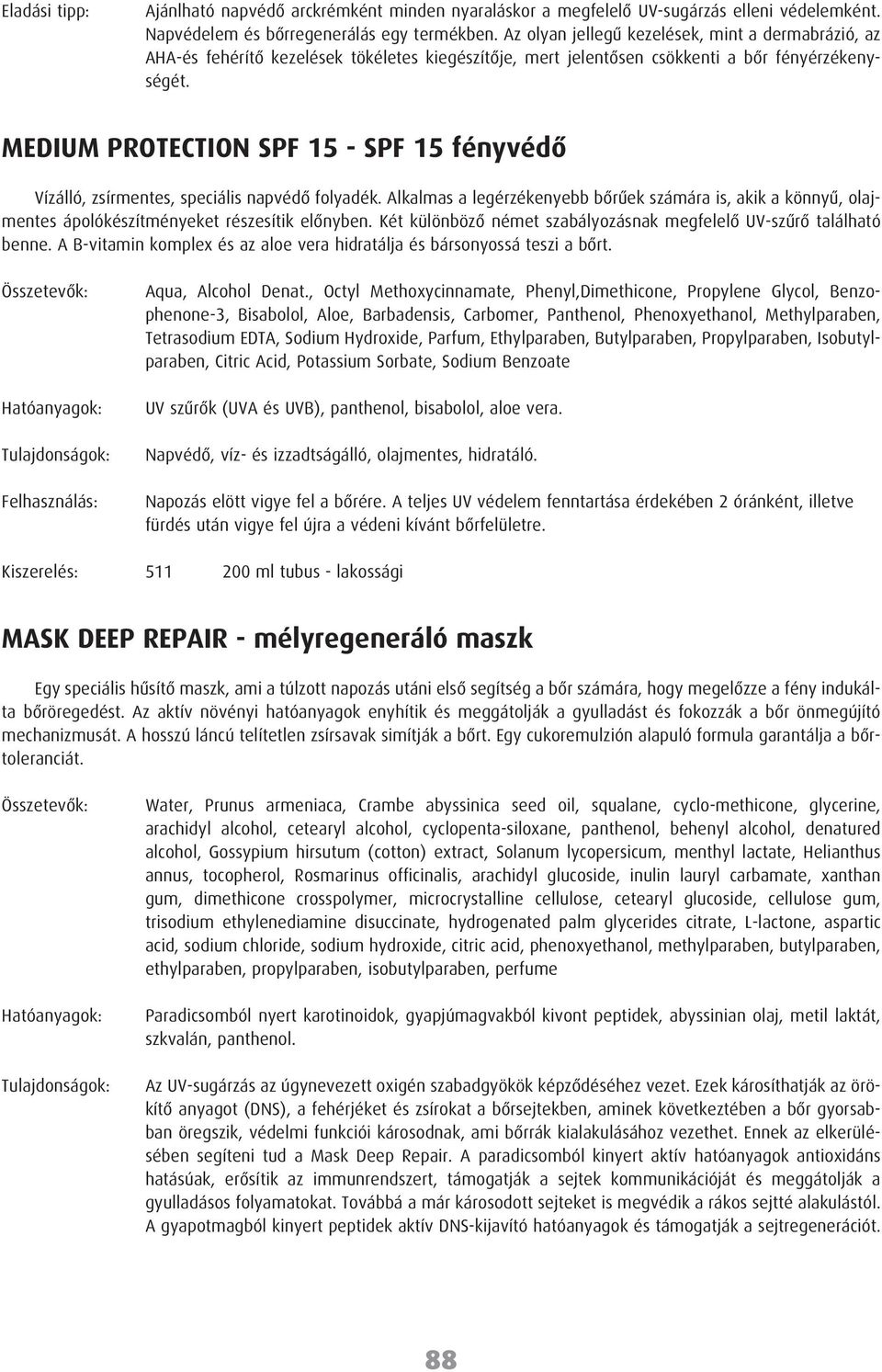 MEDIUM PROTECTION SPF 15 - SPF 15 fényvédõ Vízálló, zsírmentes, speciális napvédõ folyadék.
