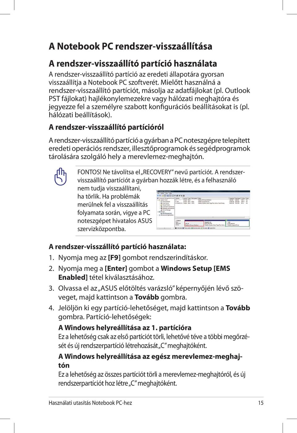 Outlook PST fájlokat) hajlékonylemezekre vagy hálózati meghajtóra és jegyezze fel a személyre szabott konfigurációs beállításokat is (pl. hálózati beállítások).