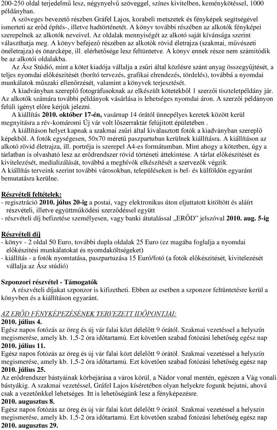 A könyv további részében az alkotók fényképei szerepelnek az alkotók neveivel. Az oldalak mennyiségét az alkotó saját kívánsága szerint választhatja meg.