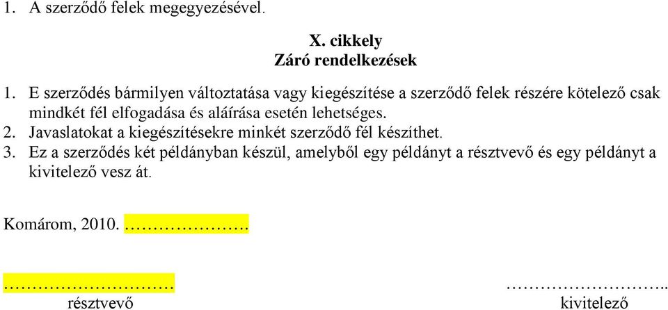 elfogadása és aláírása esetén lehetséges. 2. Javaslatokat a kiegészítésekre minkét szerződő fél készíthet.