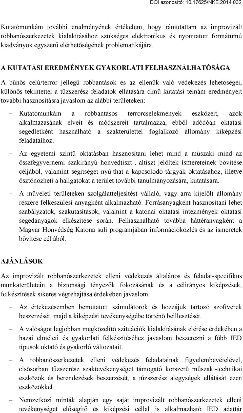 A KUTATÁSI EREDMÉNYEK GYAKORLATI FELHASZNÁLHATÓSÁGA A bűnös célú/terror jellegű robbantások és az ellenük való védekezés lehetőségei, különös tekintettel a tűzszerész feladatok ellátására című