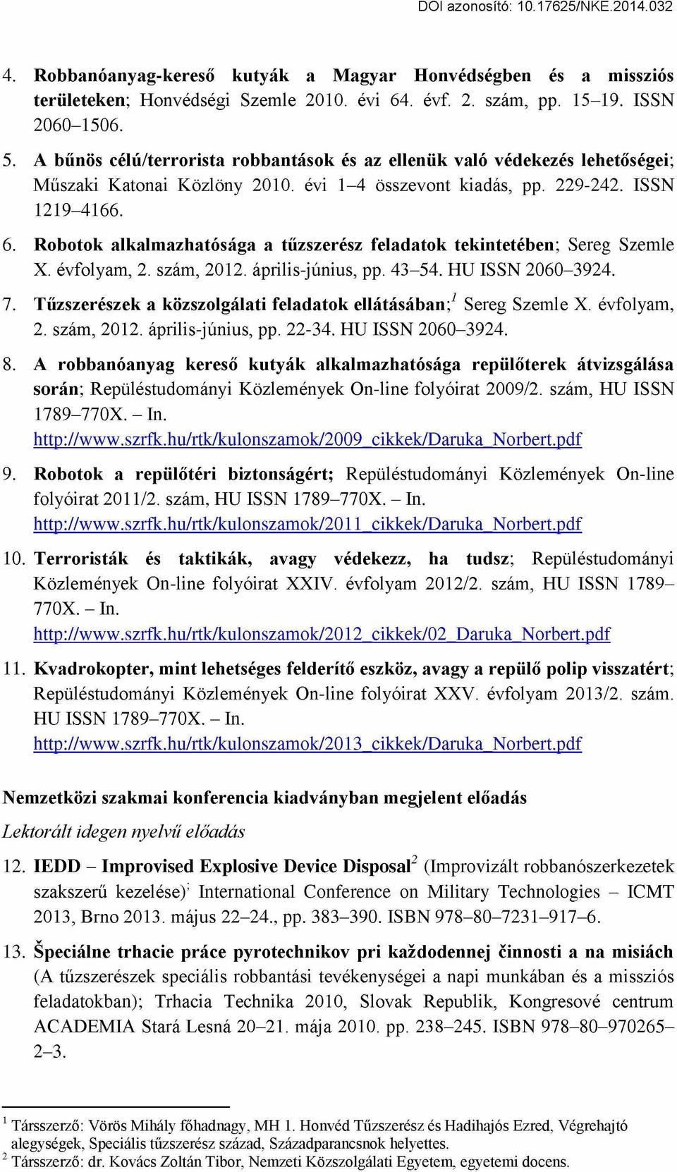 Robotok alkalmazhatósága a tűzszerész feladatok tekintetében; Sereg Szemle X. évfolyam, 2. szám, 2012. április-június, pp. 43-54. HU ISSN 2060-3924. 7.