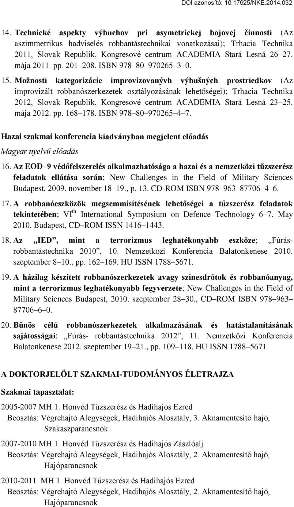 Moznosti kategorizácie improvizovanyvh vybusnych prostriedkov (Az improvizált robbanószerkezetek osztályozásának lehetőségei); Trhacia Technika 2012, Slovak Republik, Kongresové centrum ACADEMIA