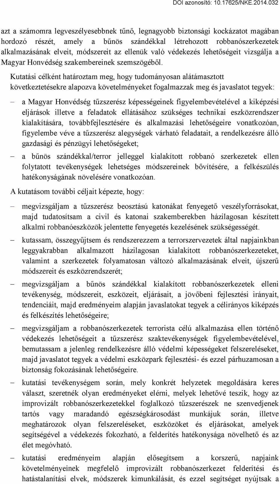 Kutatási célként határoztam meg, hogy tudományosan alátámasztott következtetésekre alapozva követelményeket fogalmazzak meg és javaslatot tegyek: - a Magyar Honvédség tűzszerész képességeinek