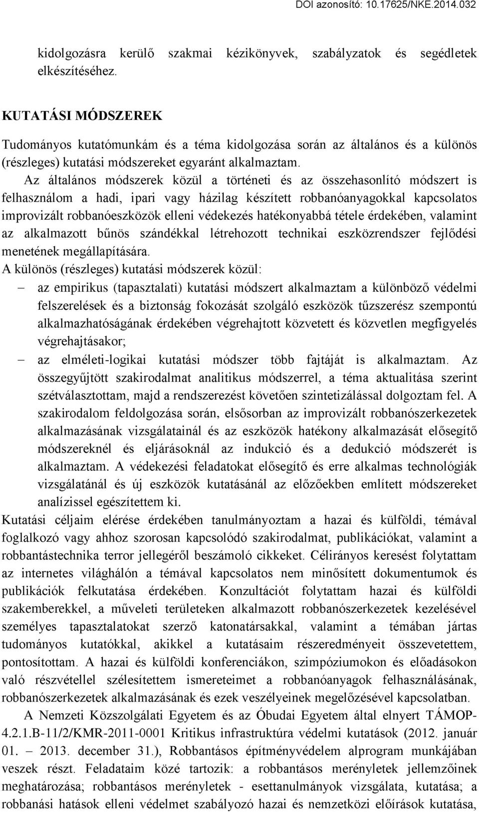 Az általános módszerek közül a történeti és az összehasonlító módszert is felhasználom a hadi, ipari vagy házilag készített robbanóanyagokkal kapcsolatos improvizált robbanóeszközök elleni védekezés