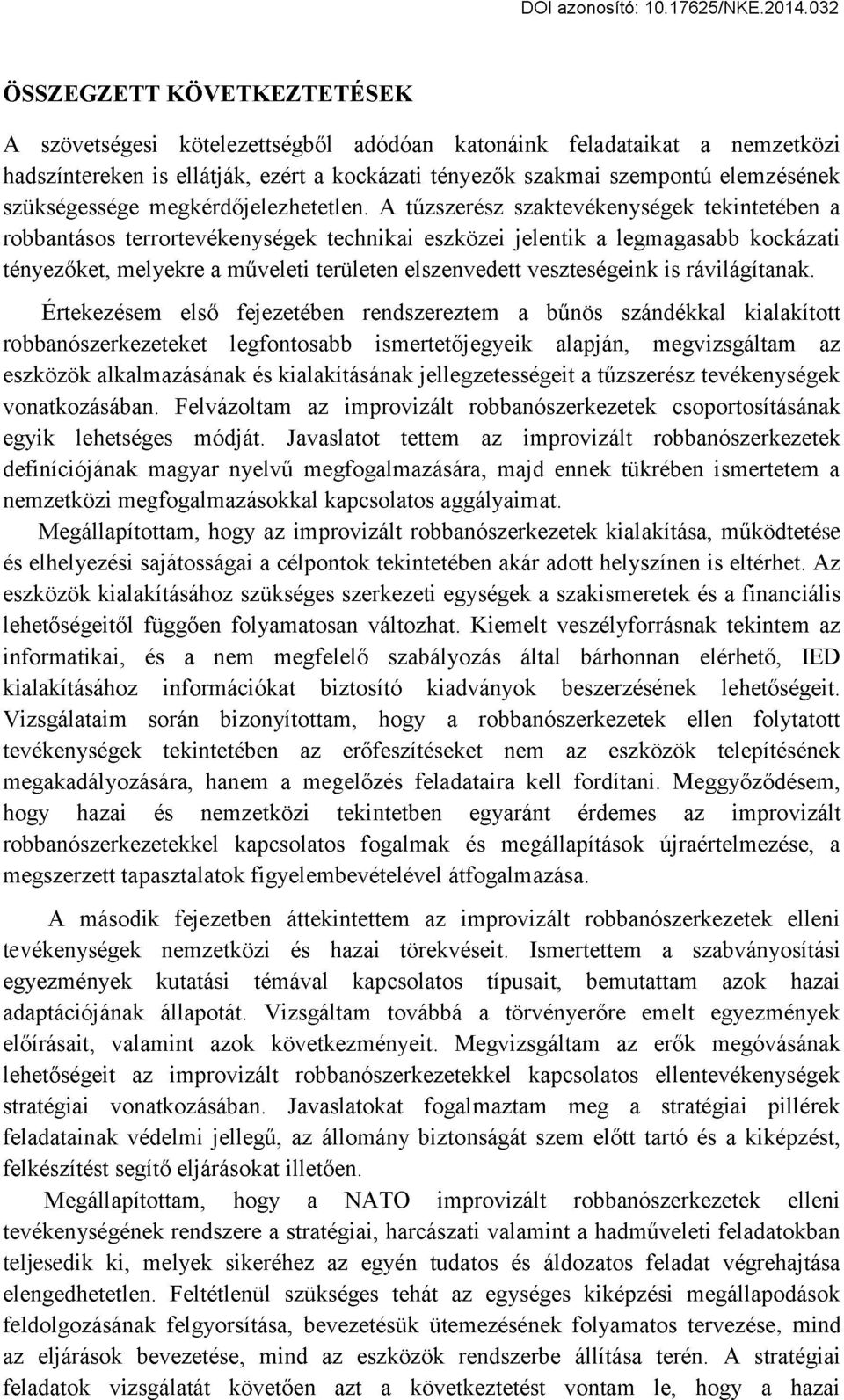 A tűzszerész szaktevékenységek tekintetében a robbantásos terrortevékenységek technikai eszközei jelentik a legmagasabb kockázati tényezőket, melyekre a műveleti területen elszenvedett veszteségeink