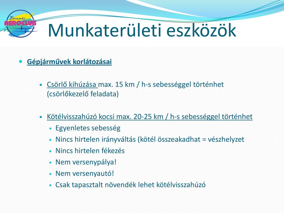 20-25 km / h-s sebességgel történhet Egyenletes sebesség Nincs hirtelen irányváltás (kötél