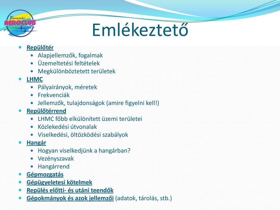 ) Repülőtérrend LHMC főbb elkülönített üzemi területei Közlekedési útvonalak Viselkedési, öltözködési szabályok Hangár