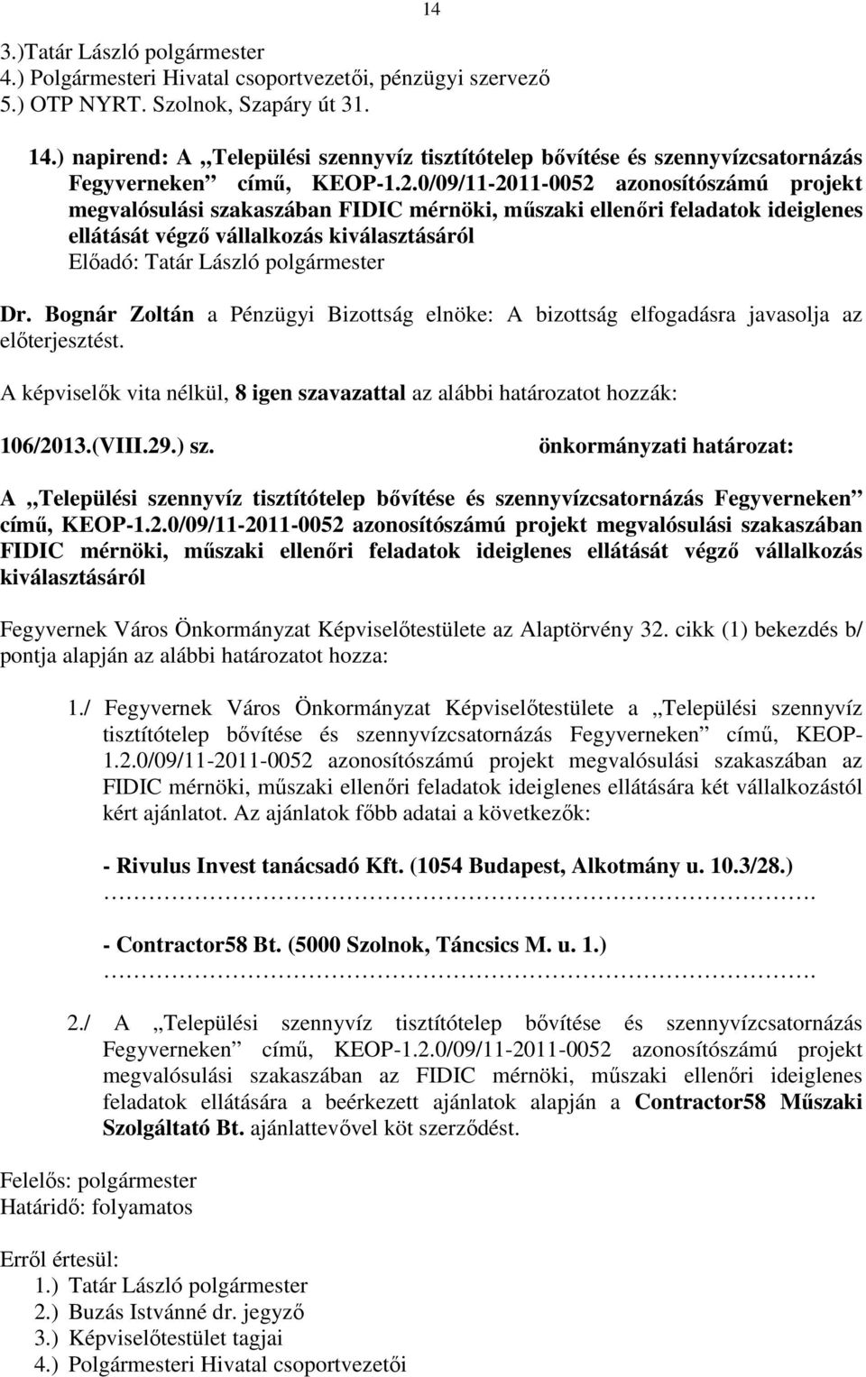 0/09/11-2011-0052 azonosítószámú projekt megvalósulási szakaszában FIDIC mérnöki, műszaki ellenőri feladatok ideiglenes ellátását végző vállalkozás kiválasztásáról Dr.