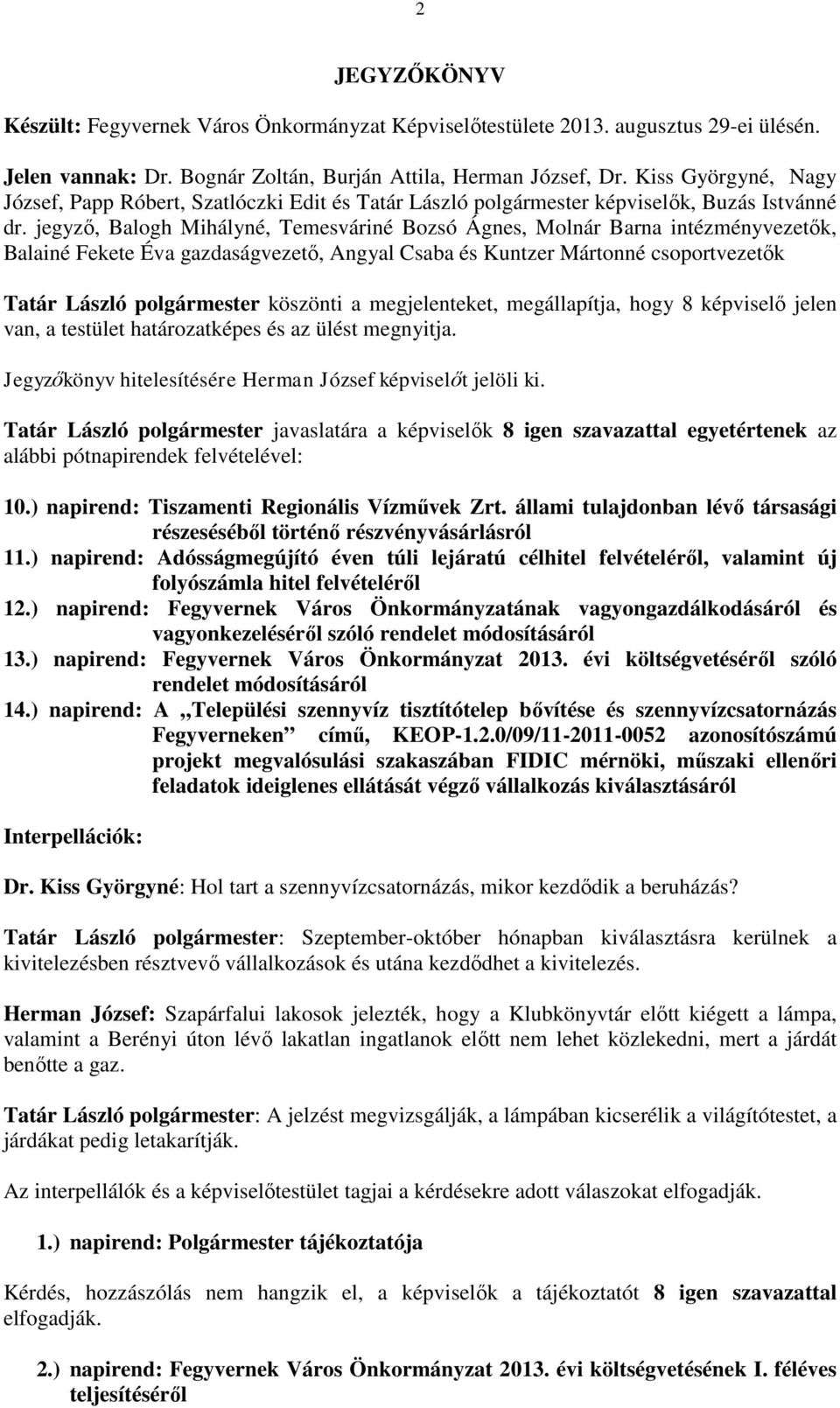 jegyző, Balogh Mihályné, Temesváriné Bozsó Ágnes, Molnár Barna intézményvezetők, Balainé Fekete Éva gazdaságvezető, Angyal Csaba és Kuntzer Mártonné csoportvezetők Tatár László polgármester köszönti