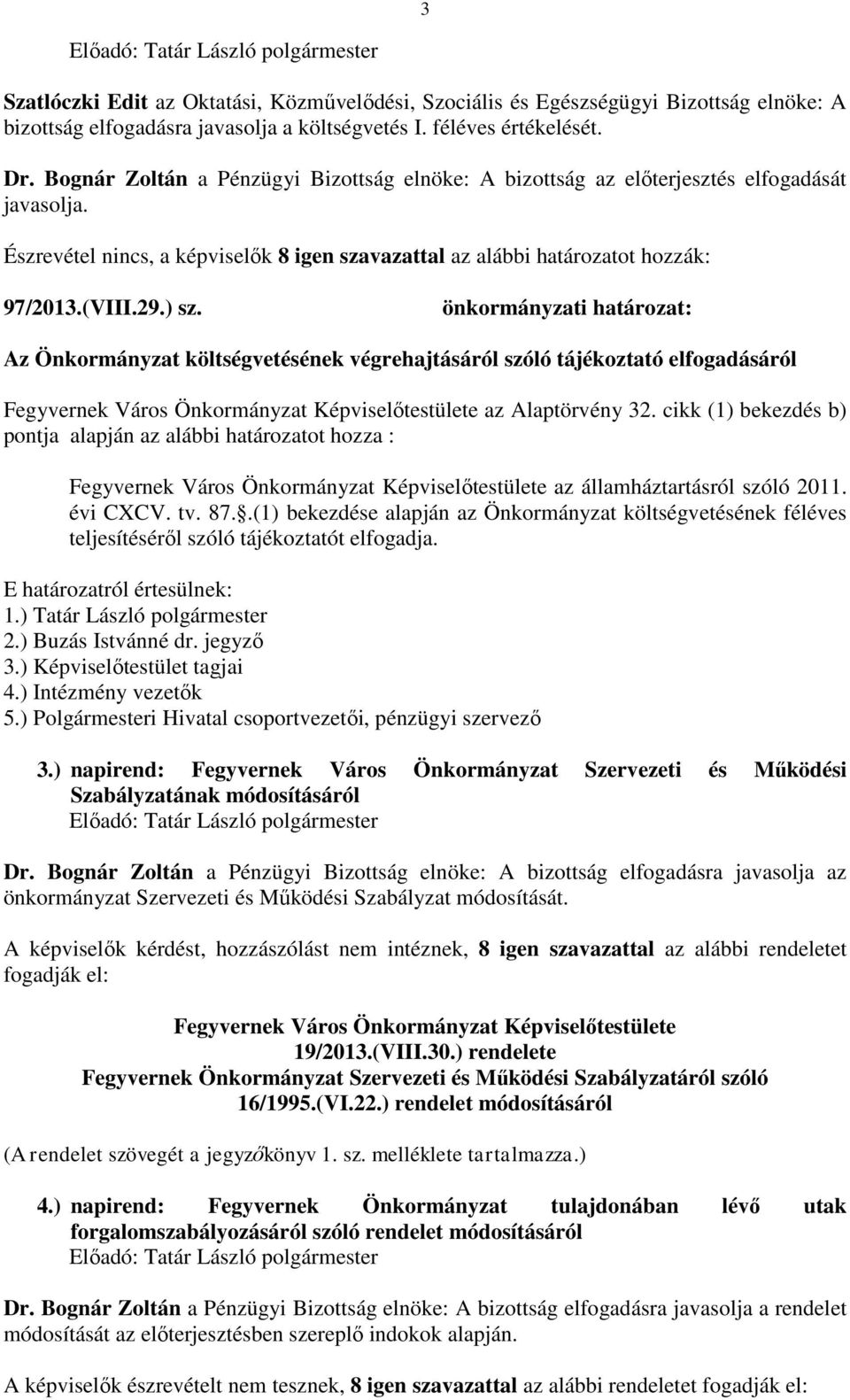 Az Önkormányzat költségvetésének végrehajtásáról szóló tájékoztató elfogadásáról Fegyvernek Város Önkormányzat Képviselőtestülete az Alaptörvény 32.