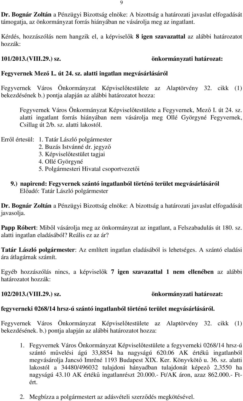 cikk (1) bekezdésének b.) pontja alapján az alábbi határozatot hozza: Fegyvernek Város Önkormányzat Képviselőtestülete a Fegyvernek, Mező I. út 24. sz.