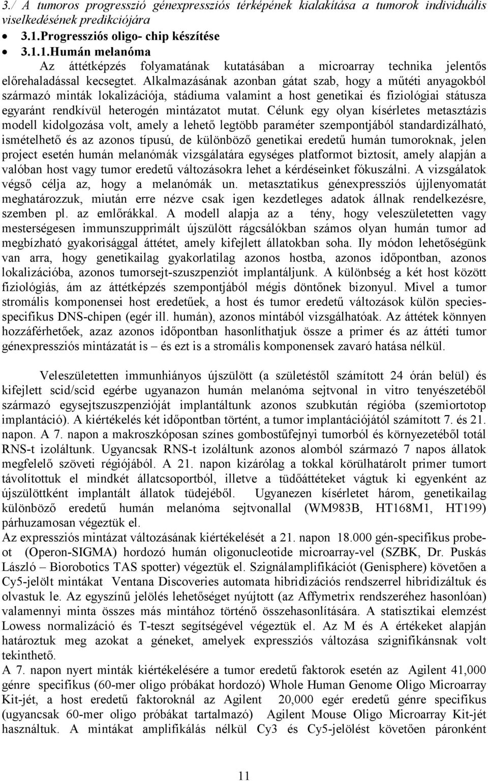 Alkalmazásának azonban gátat szab, hogy a műtéti anyagokból származó minták lokalizációja, stádiuma valamint a host genetikai és fiziológiai státusza egyaránt rendkívül heterogén mintázatot mutat.