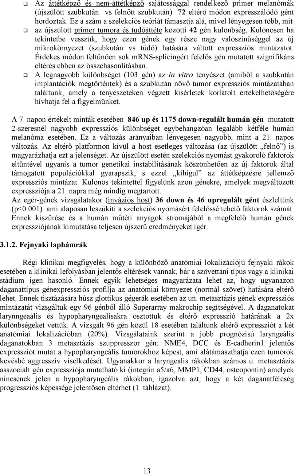 Különösen ha tekintetbe vesszük, hogy ezen gének egy része nagy valószínűséggel az új mikrokörnyezet (szubkután vs tüdő) hatására váltott expressziós mintázatot.