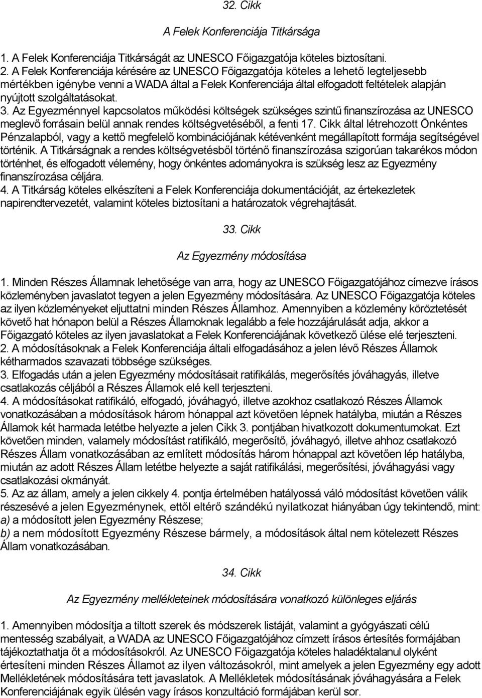 szolgáltatásokat. 3. Az Egyezménnyel kapcsolatos működési költségek szükséges szintű finanszírozása az UNESCO meglevő forrásain belül annak rendes költségvetéséből, a fenti 17.