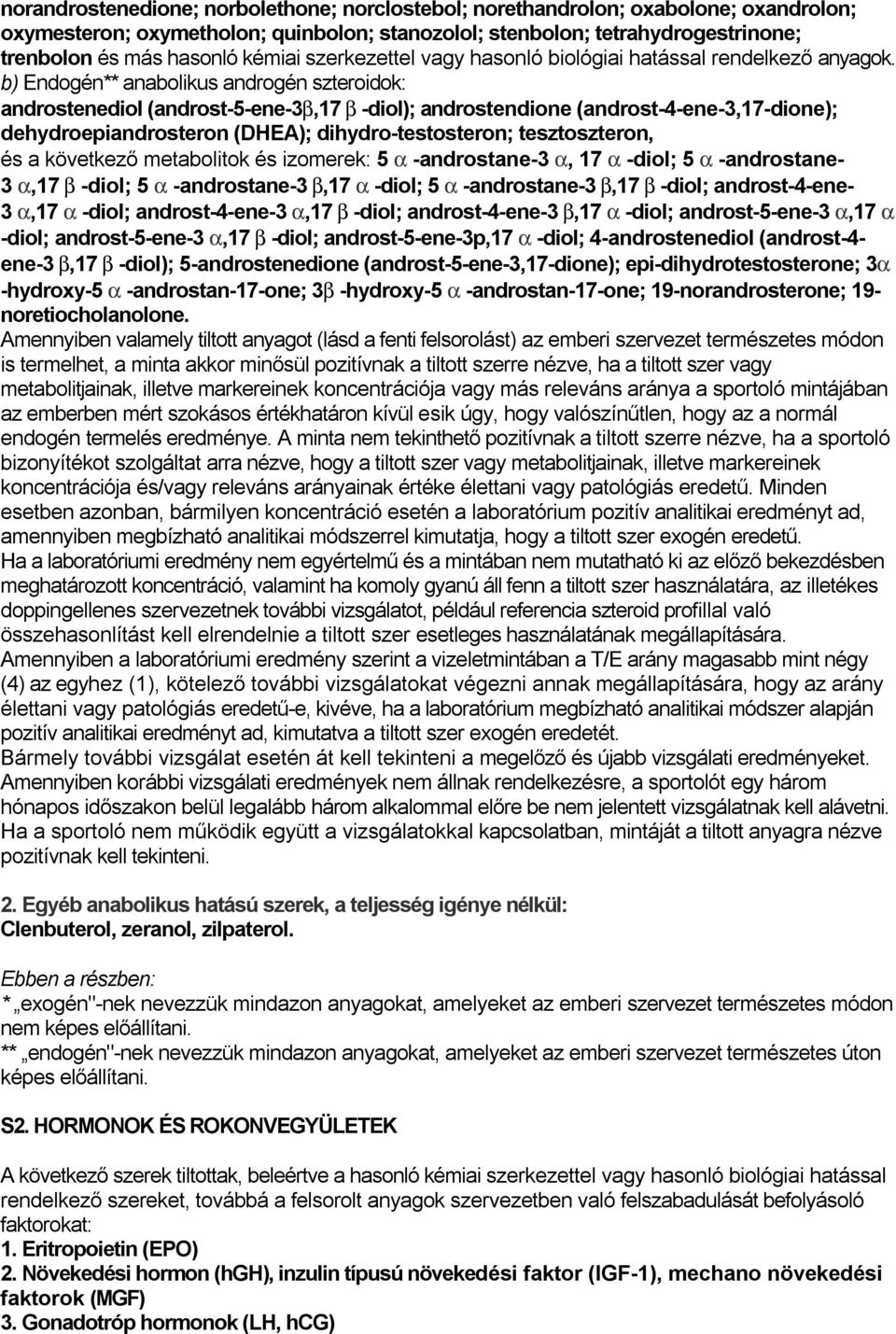 b) Endogén** anabolikus androgén szteroidok: androstenediol (androst-5-ene-3b,17 b -diol); androstendione (androst-4-ene-3,17-dione); dehydroepiandrosteron (DHEA); dihydro-testosteron; tesztoszteron,