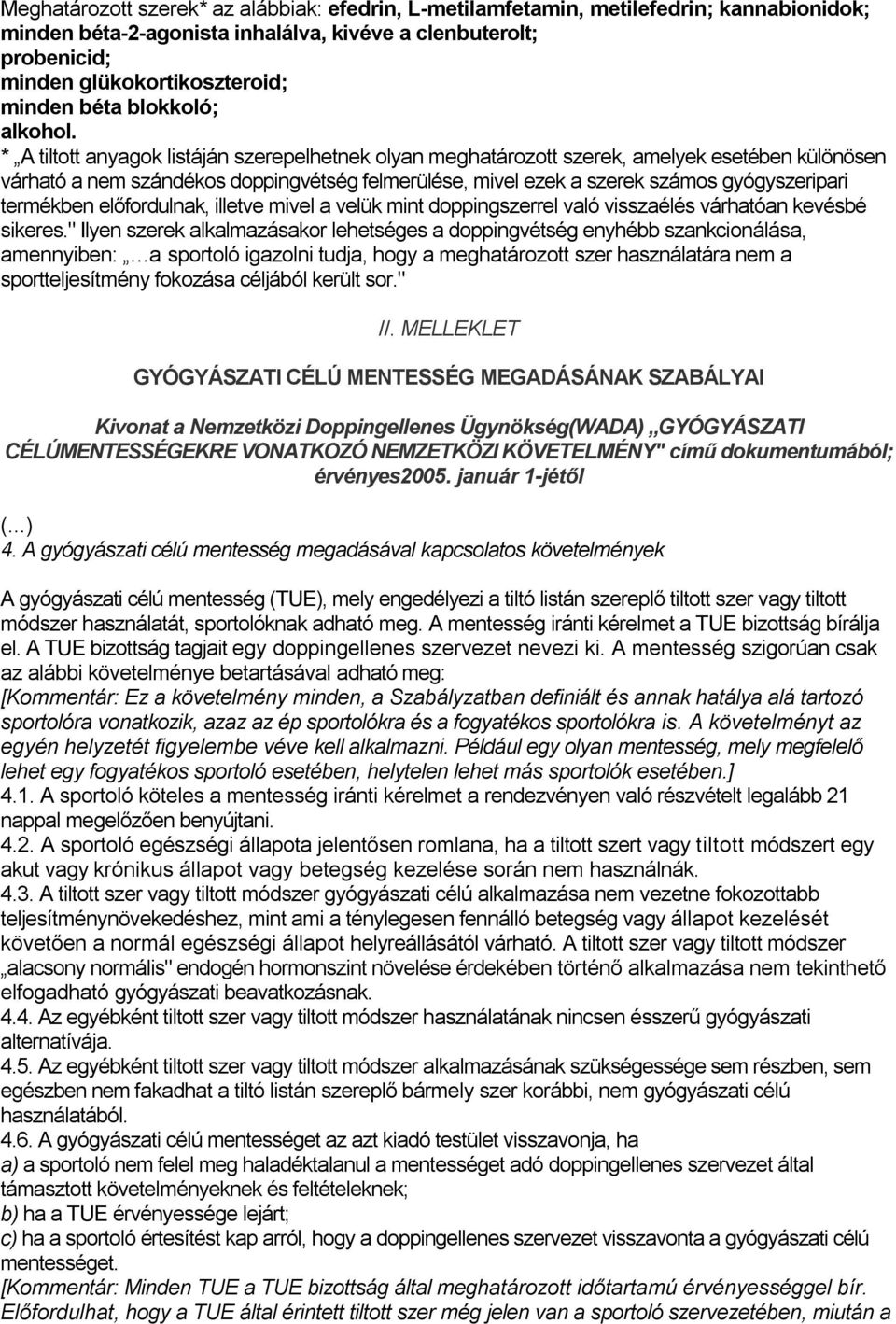 * A tiltott anyagok listáján szerepelhetnek olyan meghatározott szerek, amelyek esetében különösen várható a nem szándékos doppingvétség felmerülése, mivel ezek a szerek számos gyógyszeripari