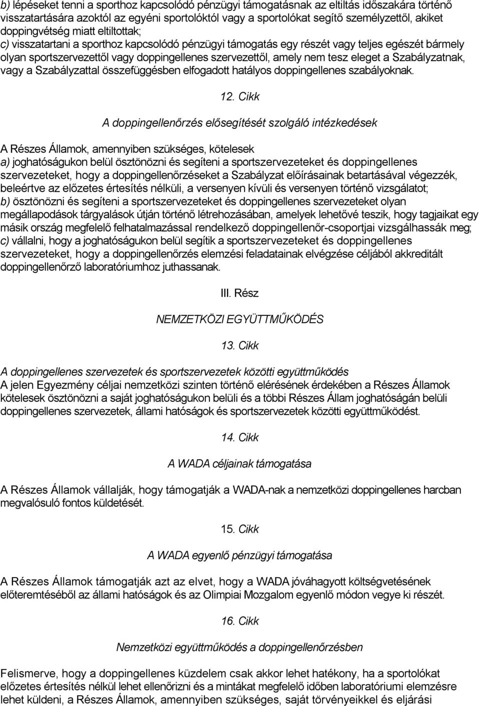 tesz eleget a Szabályzatnak, vagy a Szabályzattal összefüggésben elfogadott hatályos doppingellenes szabályoknak. 12.