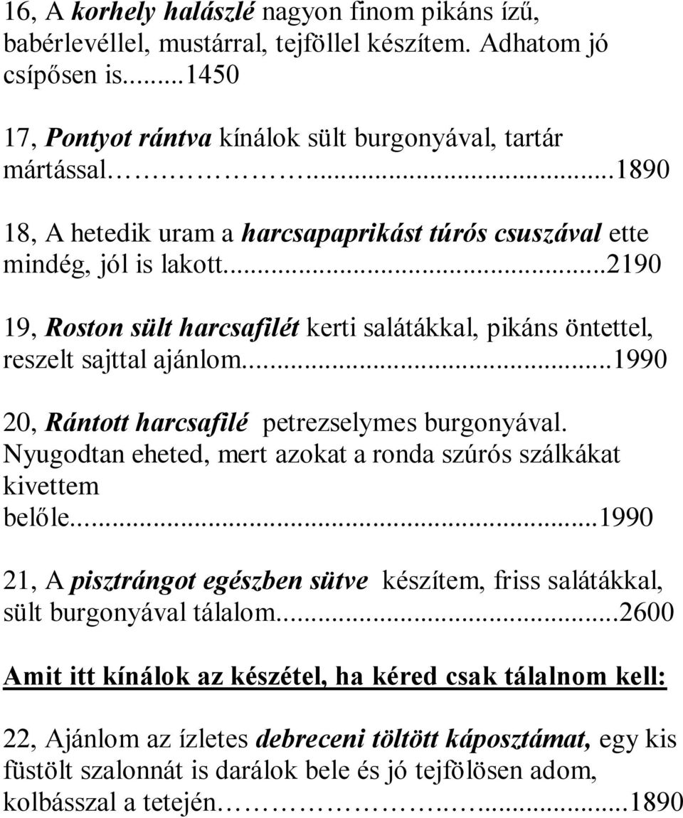 ..1990 20, Rántott harcsafilé petrezselymes burgonyával. Nyugodtan eheted, mert azokat a ronda szúrós szálkákat kivettem belőle.