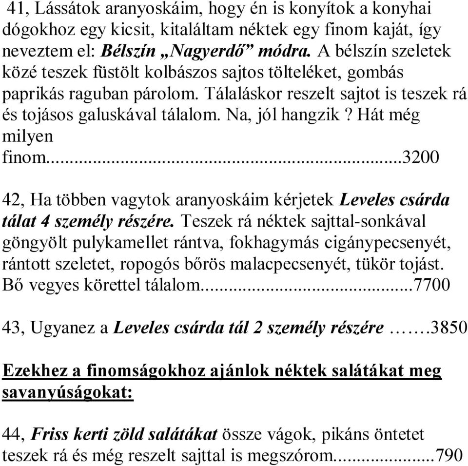 Hát még milyen finom...3200 42, Ha többen vagytok aranyoskáim kérjetek Leveles csárda tálat 4 személy részére.