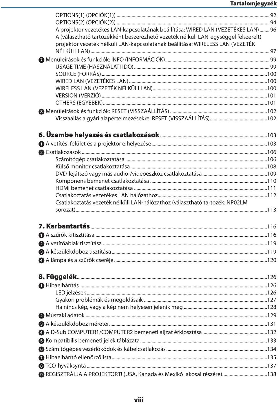 .. 97 7 Menüleírások és funkciók: INFO (INFORMÁCIÓK)... 99 USAGE TIME (HASZNÁLATI IDŐ)... 99 SOURCE (FORRÁS)...100 WIRED LAN (VEZETÉKES LAN)...100 WIRELESS LAN (VEZETÉK NÉLKÜLI LAN).