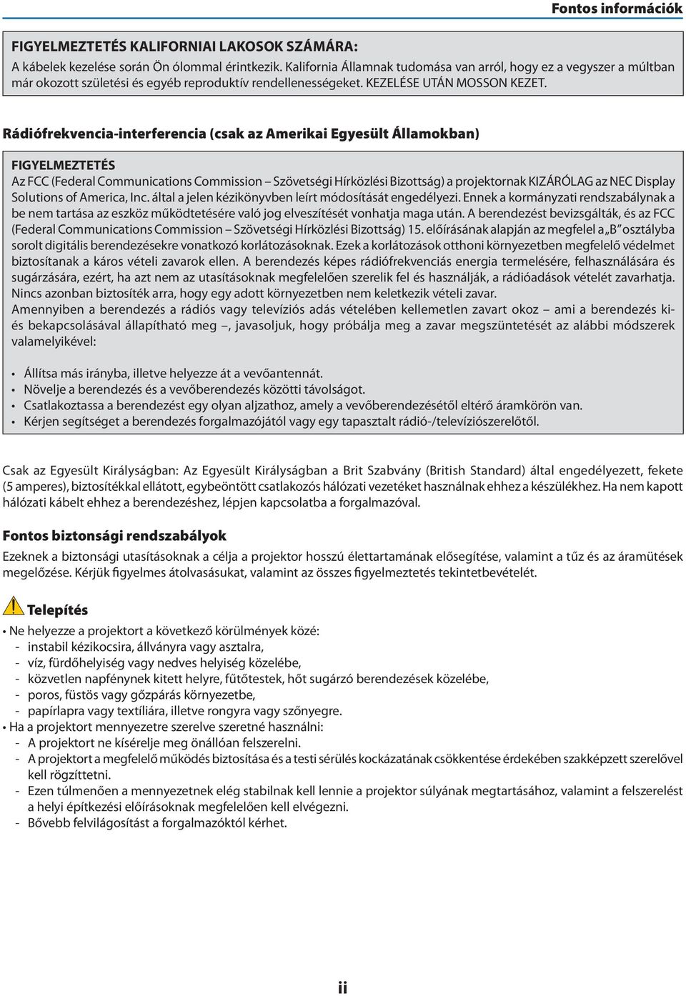 Rádiófrekvencia-interferencia (csak az Amerikai Egyesült Államokban) FIGYELMEZTETÉS Az FCC (Federal Communications Commission Szövetségi Hírközlési Bizottság) a projektornak KIZÁRÓLAG az NEC Display