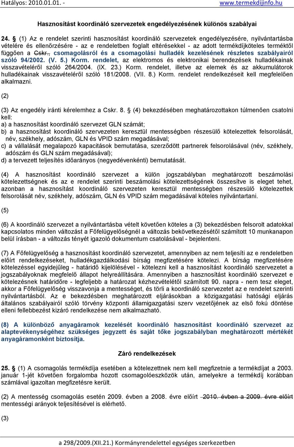 függően a Cskr., csomagolásról és a csomagolási hulladék kezelésének részletes szabályairól szóló 94/2002. (V. 5.) Korm.