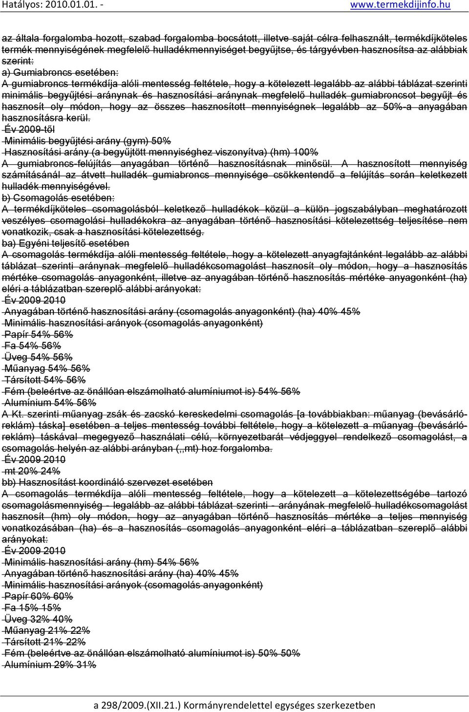 aránynak megfelelő hulladék gumiabroncsot begyűjt és hasznosít oly módon, hogy az összes hasznosított mennyiségnek legalább az 50%-a anyagában hasznosításra kerül.