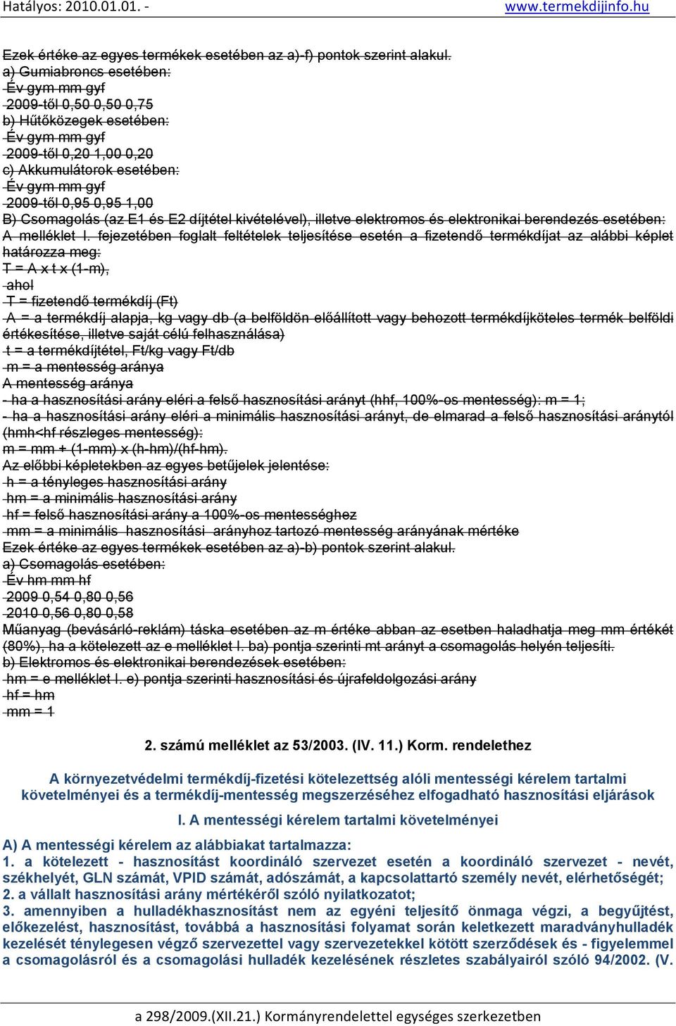 Csomagolás (az E1 és E2 díjtétel kivételével), illetve elektromos és elektronikai berendezés esetében: A melléklet I.