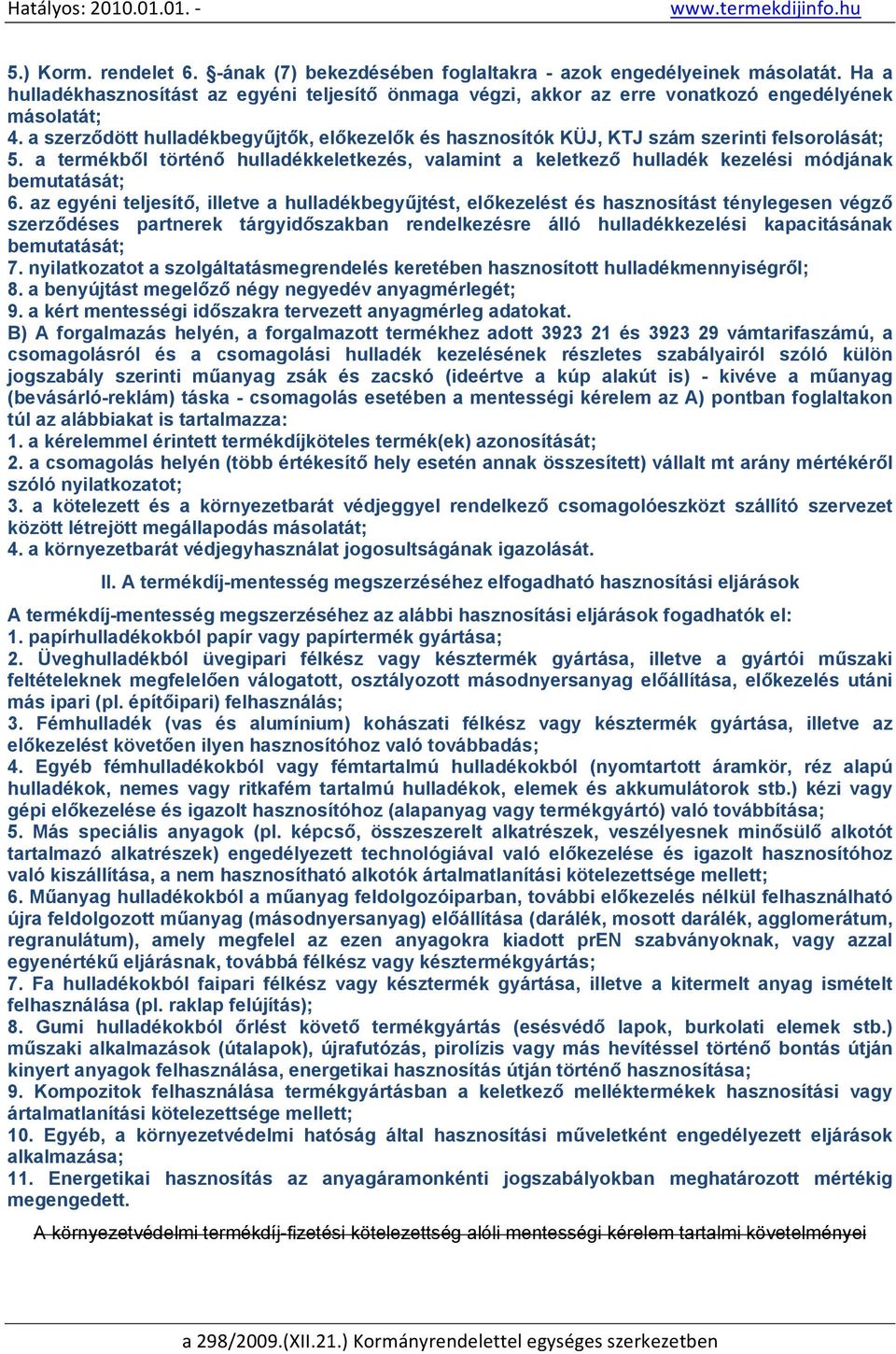 a termékből történő hulladékkeletkezés, valamint a keletkező hulladék kezelési módjának bemutatását; 6.