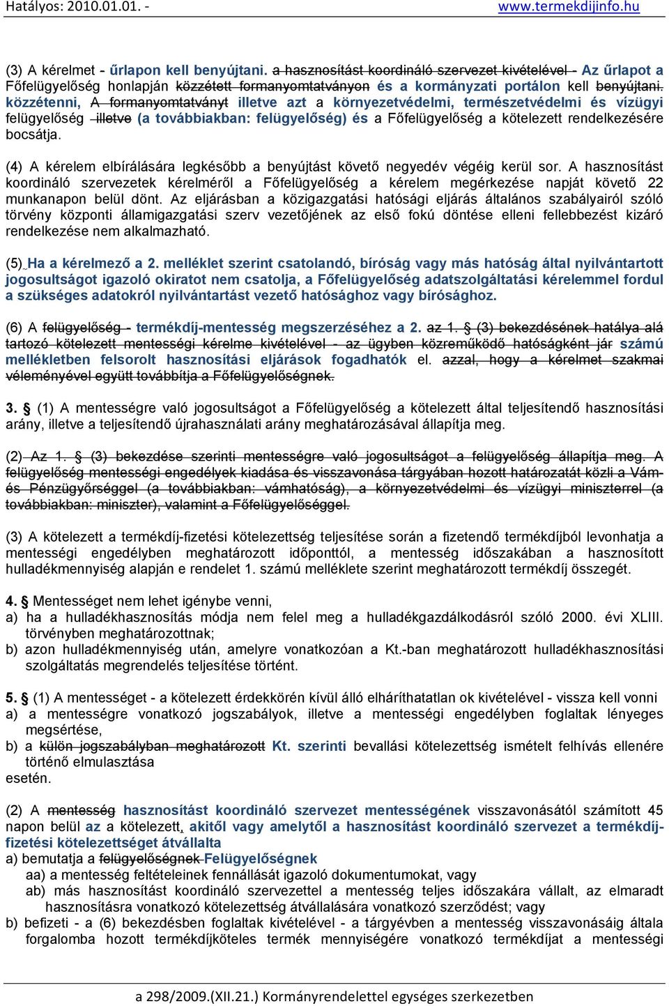 közzétenni, A formanyomtatványt illetve azt a környezetvédelmi, természetvédelmi és vízügyi felügyelőség illetve (a továbbiakban: felügyelőség) és a Főfelügyelőség a kötelezett rendelkezésére